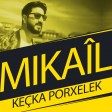 Mikaîl - Keçka Porxelek