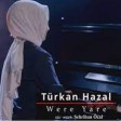 Turkan Hazal - Were Yare