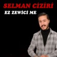 2021 - Selman Ciziri - Ez Zewici Me